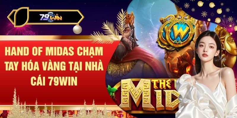 Hand Of Midas Chạm Tay Hóa Vàng Tại Nhà Cái 79WIN
