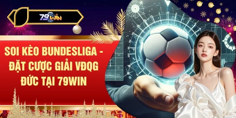 Soi Kèo Bundesliga - Đặt Cược Giải VĐQG Đức Tại 79WIN
