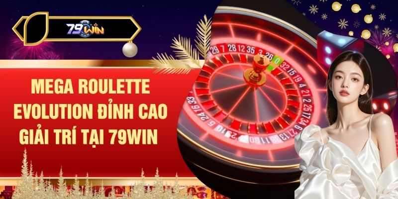 Mega Roulette Evolution Đỉnh Cao Giải Trí Tại 79WIN